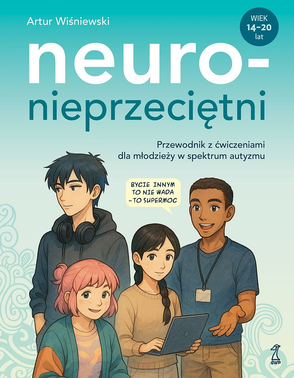 Neuronieprzeciętni. Przewodnik z ćwiczeniami dla młodzieży w spektrum autyzmu - Artur Wiśniewski - książka