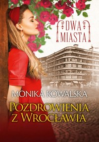 Dwa miasta Pozdrowienia z Wrocławia - Kowalska Monika - książka
