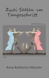 Zwei Seelen im Tangoschritt - Anna-Katharina Hölscher - ebook