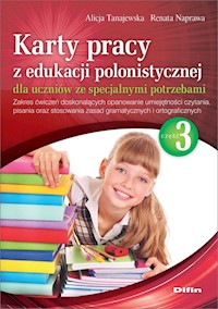 Karty pracy z edukacji polonistycznej dla uczniów ze specjalnymi potrzebami. Część 3 - Tanajewska Alicja, Naprawa Renata - książka