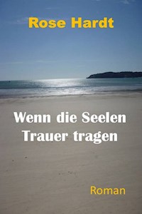 Wenn die Seelen Trauer tragen - Rose Hardt - ebook