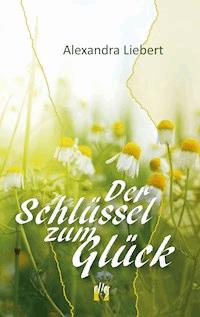 Der Schlüssel zum Glück - Alexandra Liebert - ebook