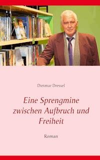 Eine Sprengmine zwischen Aufbruch und Freiheit - Dietmar Dressel - ebook