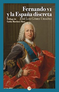 Fernando VI y la España discreta - José Luis Gómez Urdáñez - ebook
