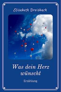 Was dein Herz wünscht - Elisabeth Dreisbach - ebook