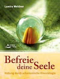 Befreie deine Seele - Lumira Weidner - ebook