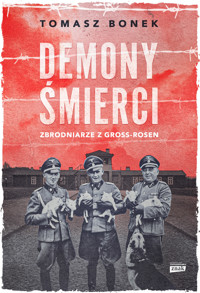 Demony śmierci. Zbrodniarze z Gross-Rosen - Tomasz Bonek - ebook + książka