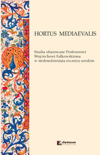 HORTUS MEDIAEVALIS Studia ofiarowane Profesorowi Wojciechowi Fałkowskiemu w siedemdziesiątą rocznic -  - książka