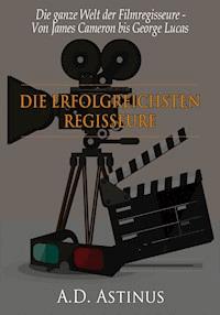 Die neun erfolgreichsten Regisseure der Filmgeschichte - A.D. Astinus - ebook