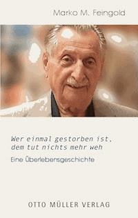 Wer einmal gestorben ist, dem tut nichts mehr weh - Marko M. Feingold - ebook