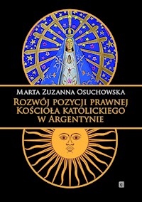 Rozwój pozycji prawnej Kościoła katolickiego w Argentynie - Osuchowska Marta Zuzanna - książka