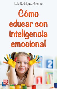 Cómo educar con inteligencia emocional - Lola Rodríguez–Brenner - ebook