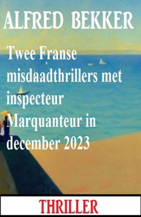 Twee Franse misdaadthrillers met inspecteur Marquanteur in december 2023 - Alfred Bekker - ebook