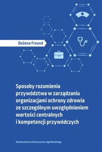 Sposoby rozumienia przywództwa w zarządzaniu organizacjami ochrony zdrowia - Freund Bożena - książka