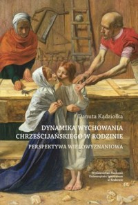 Dynamika wychowania chrześcijańskiego w rodzinie - Kądziołka Danuta - książka
