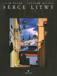 Serce Litwy Wilno - Bujak Adam, Miłosz Czesław - książka