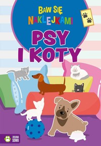 Baw się naklejkami. Psy i koty - zbiorowa praca - książka