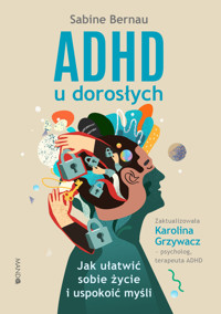ADHD u dorosłych. Jak ułatwić sobie życie i uspokoić myśli - Sabine Bernau - ebook + książka