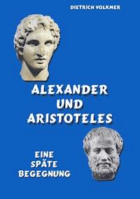 Alexander und Aristoteles - Dietrich Volkmer - ebook