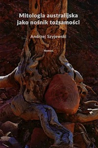Mitologia australijska jako nośnik tożsamości - Andrzej Szyjewski - książka