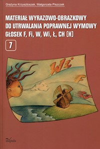 Materiał wyrazowo-obrazkowy do utrwalania poprawnej wymowy głosek f,fi,w,wi,ł,ch,h - Krzysztoszek Grażyna, Piszczek Małgorzata - książka