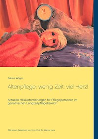 Altenpflege: wenig Zeit, viel Herz! - Sabine Wöger - ebook