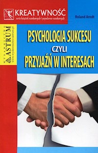 Psychologia sukcesu czyli przyjaźń w interesach - Arndt Roland - książka