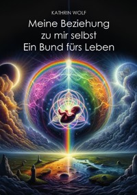 Meine Beziehung zu mir selbst - Kathrin Wolf - ebook