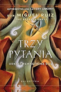 Trzy pytania. Odkryj wewnętrzną siłę - Don Miguel Ruiz - ebook