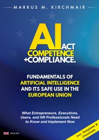 AI Act Competence + Compliance - Fundamentals of Artificial Intelligence and Its Safe Use in the European Union - Markus Kirchmair - ebook