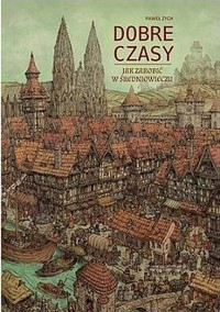 Dobre Czasy. Jak zarobić w średniowieczu - Paweł Zych - książka