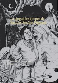 La singulière épopée de Bastian-Bastien Flippard - Guillaume Jumel - ebook