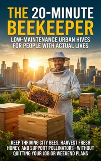 The 20-Minute Beekeeper: Low-Maintenance Urban Hives for People with Actual Lives - Charlotte Hayes - ebook