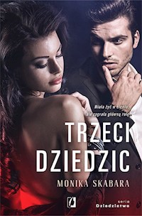 Trzeci dziedzic. Dziedzictwo. Tom 3 - Skabara Monika - ebook + audiobook