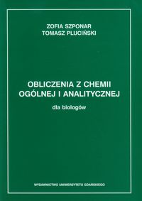 Obliczenia z chemii ogólnej i analitycznej dla biologów - Szponar Zofia, Pluciński Tomasz - książka