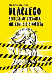 Dlaczego szczęśliwy człowiek nie żeni się z kobietą - Marcin Halski - ebook + książka