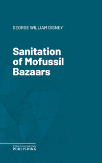 Sanitation of Mofussil Bazaars - George William Disney - ebook