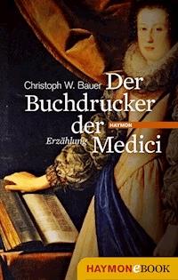 Der Buchdrucker der Medici - Christoph W. Bauer - ebook