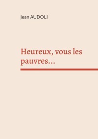 Heureux, vous les pauvres... - Jean Audoli - ebook