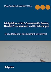 Erfolgsfaktoren im E-Commerce für Banken, Handel, Privatpersonen und Versicherungen - Florian Schnabl - ebook