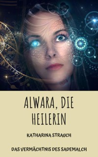 Alwara, die Heilerin - Katharina Strauch - ebook