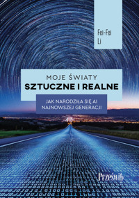 Moje światy sztuczne i realne. Jak narodziła się AI najnowszej generacji - Fei-Fei Lei - książka