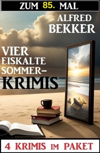 Zum 85. Mal vier eiskalte Sommerkrimis - Alfred Bekker - ebook