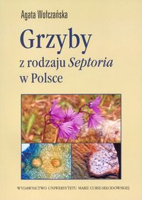 Grzyby z rodzaju Septoria w Polsce - Wołczańska Agata - książka