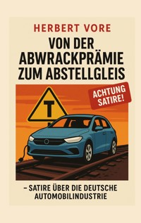 Von der Abwrackprämie zum Abstellgleis - Herbert Vore - ebook