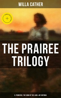 THE PRAIREE TRILOGY: O, Pioneers!, The Song of the Lark & My Ántonia - Willa Cather - ebook