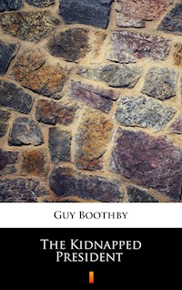 The Kidnapped President - Guy Boothby - ebook