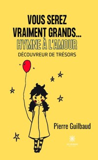 Vous serez vraiment grands...Hymne à l’amour - Pierre Guilbaud - ebook