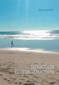 SEDUCTION E(S)T DESTRUCTION - Elena Lucet - ebook