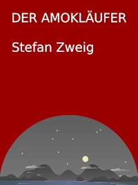 Der Amokläufer - Stefan Zweig - ebook